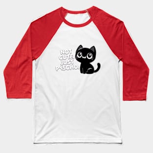 Not cute, just pyscho Baseball T-Shirt